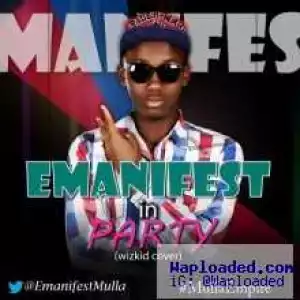 Emanifest - Party (Wizkid Cover)